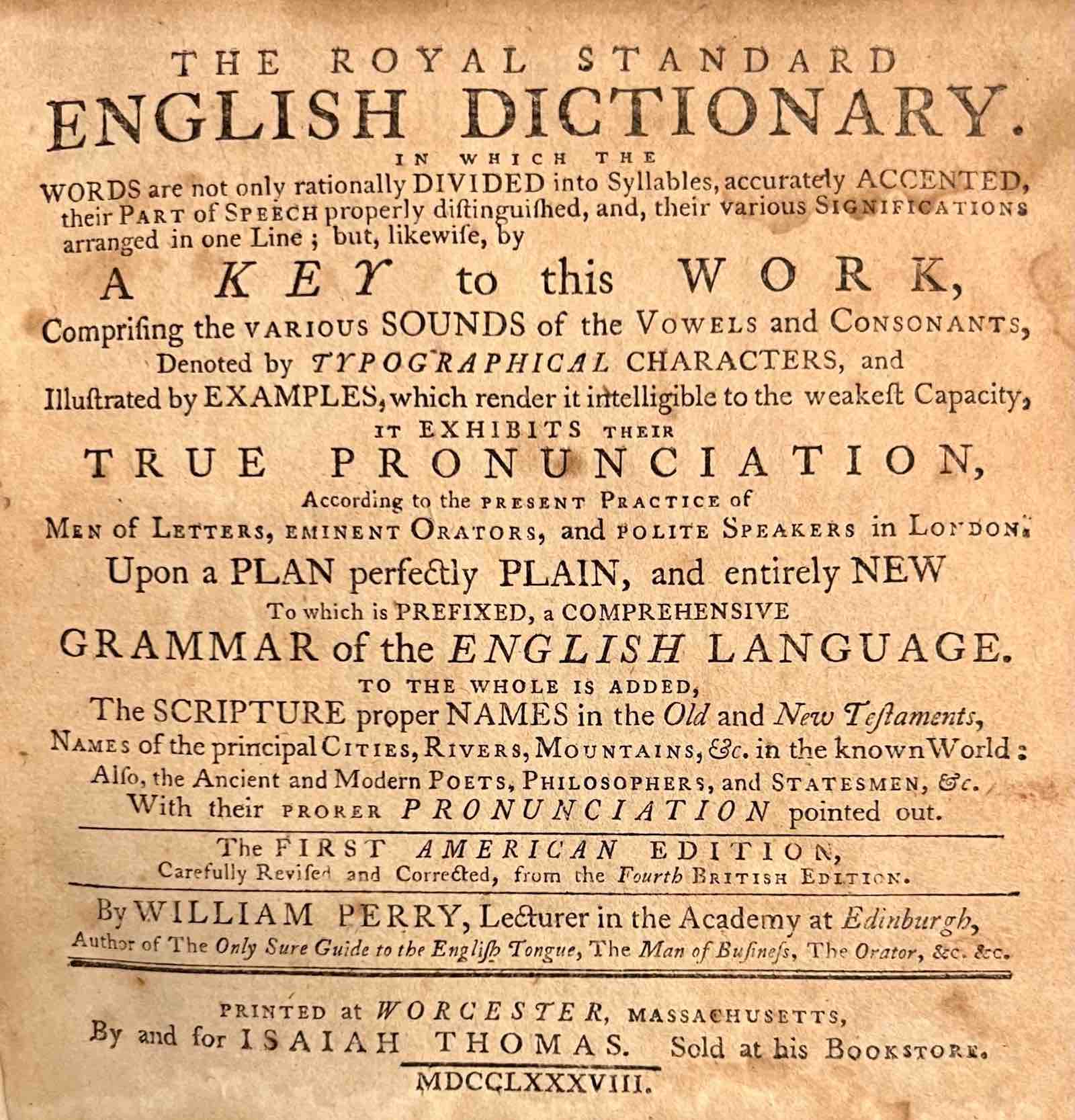 William Perry. The Royal Standard English Dictionary. Worcester, MA: Isaiah Thomas, 1788. 1st American ed.