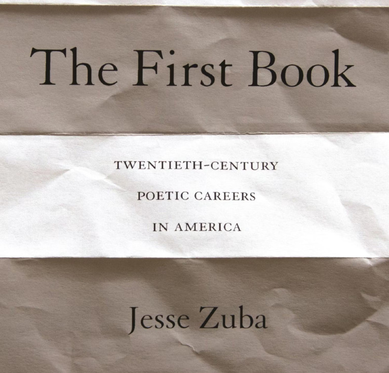 The First Book: Twentieth-Century Poetic Careers in America by Jesse Zuba